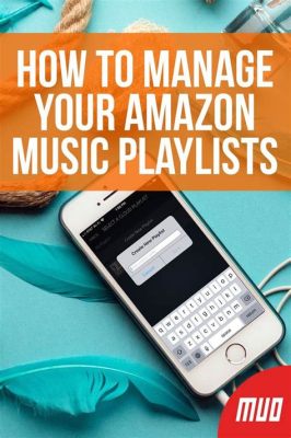 how to make a playlist on amazon music and why playlists are the future of music consumption