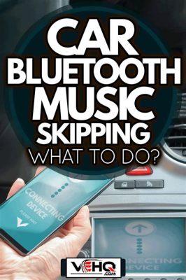 Why is my music skipping on bluetooth in my car, and how do I fix it without summoning a tech wizard?